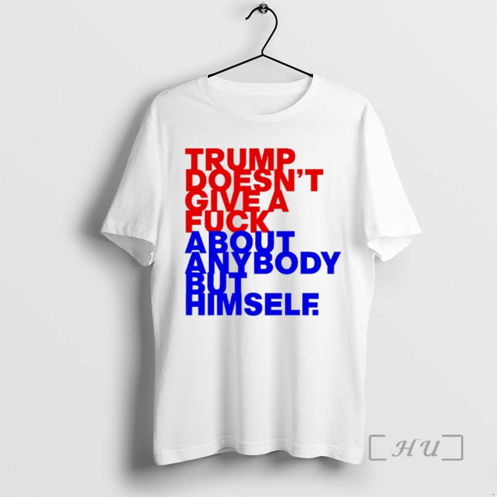 New Trump Doesnt Give Fck About Anybody But Him - Adult & Kids T-Shirts, Sweatshirts & Hoodies apparel design preview 1
