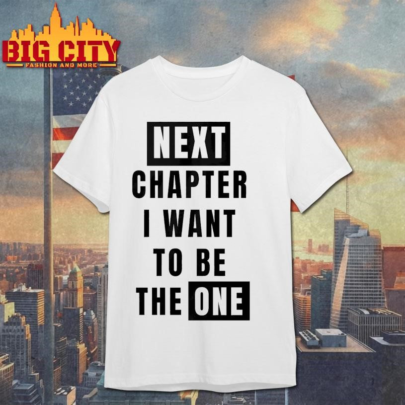 Next Chapter I Want To Be The One - Adult & Kids T-Shirts, Sweatshirts & Hoodies apparel design preview 1