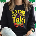No Taki When Teacher Funny Appreciation Love Casual - Adult & Kids T-Shirts, Sweatshirts & Hoodies apparel design preview 1