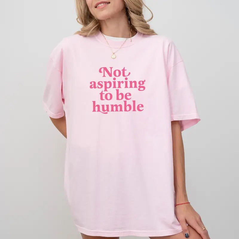Not Aspiring Be Humble Comfort Colors Empowerment - Adult & Kids T-Shirts, Sweatshirts & Hoodies apparel design preview 1