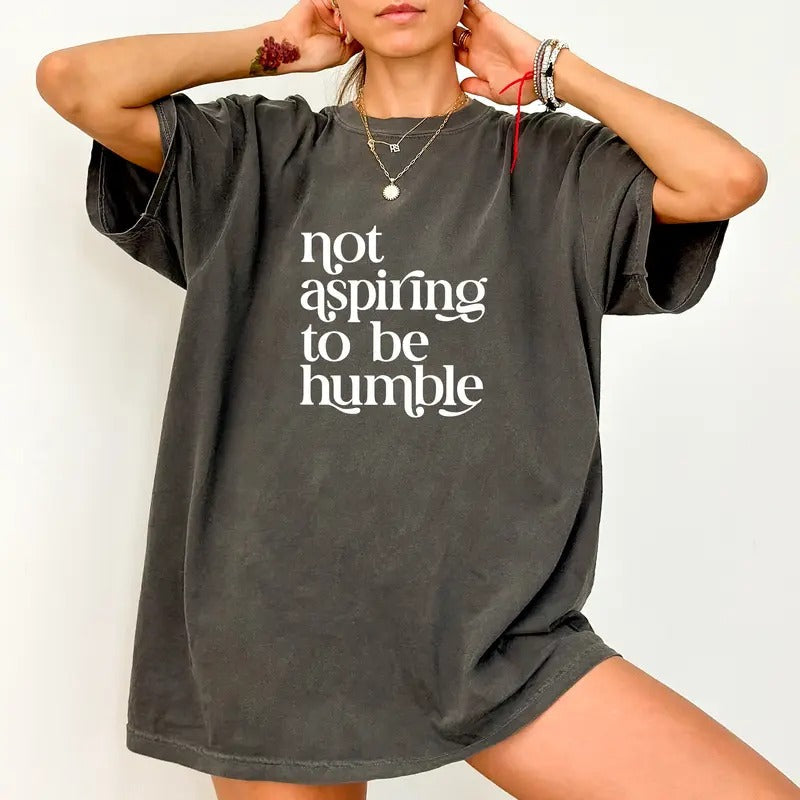 Not Aspiring Be Humble Comfort Colors Funny Rights - Adult & Kids T-Shirts, Sweatshirts & Hoodies apparel design preview 1