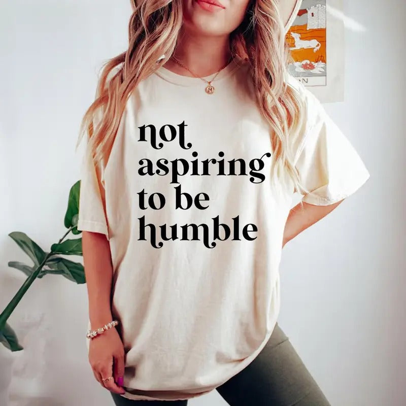 Not Aspiring Be Humble Feminist Girl Power Full - Adult & Kids T-Shirts, Sweatshirts & Hoodies apparel design preview 1