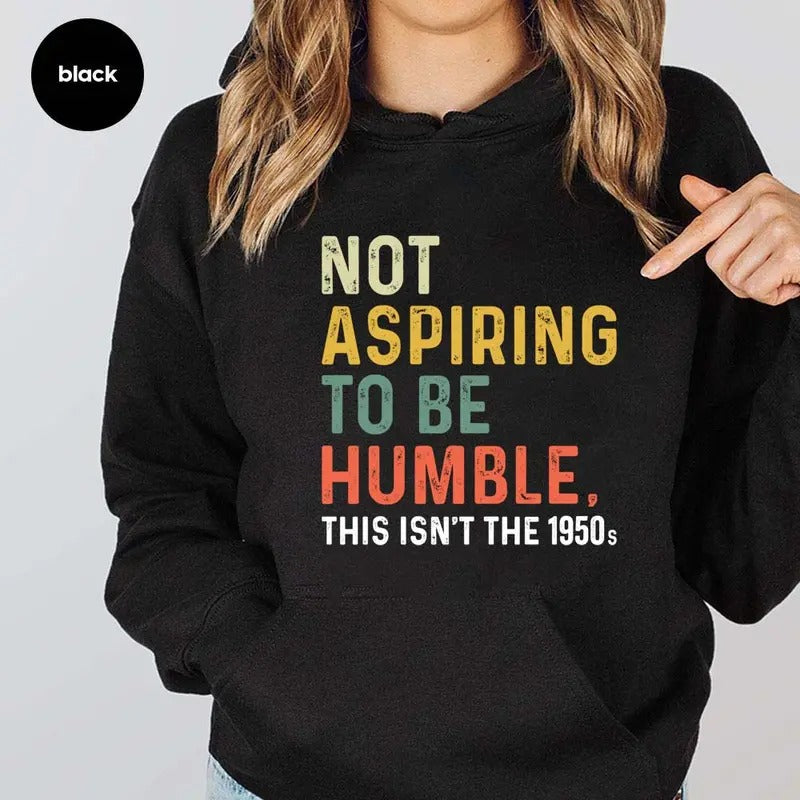 Not Aspiring Be Humble This Isn'T 1950s Funny Casual - Adult & Kids T-Shirts, Sweatshirts & Hoodies apparel design preview 1