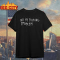Not My Fucking Problem - Adult & Kids T-Shirts, Sweatshirts & Hoodies apparel design preview 1