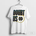 Notre Dame Fighting Irish Doubt Us March Madness - Adult & Kids T-Shirts, Sweatshirts & Hoodies apparel design preview 1