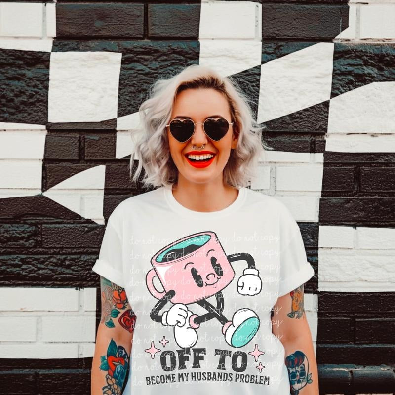 Off Become My Husbands Problem DTF Transfers THIS IS - Adult & Kids T-Shirts, Sweatshirts & Hoodies apparel design preview 1
