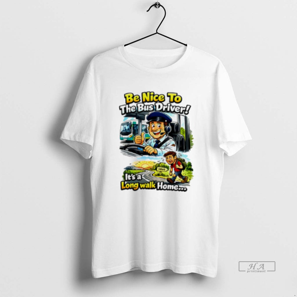 Official Be Nice Bus Driver Long Walk Home - Adult & Kids T-Shirts, Sweatshirts & Hoodies apparel design preview 1