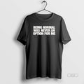 Official Being Normal Was Never Option Me - Adult & Kids T-Shirts, Sweatshirts & Hoodies apparel design preview 1