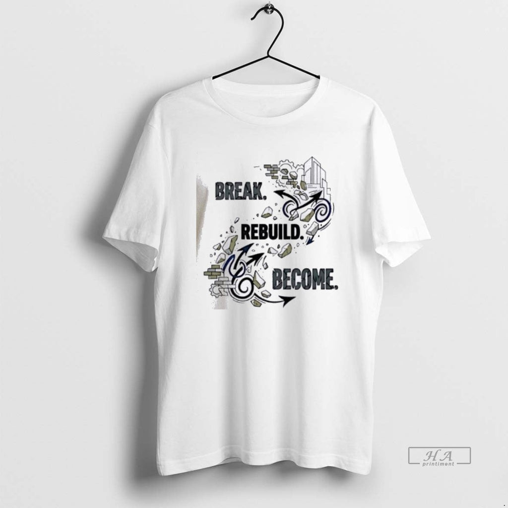 Official Break Rebuild Become - Adult & Kids T-Shirts, Sweatshirts & Hoodies apparel design preview 1