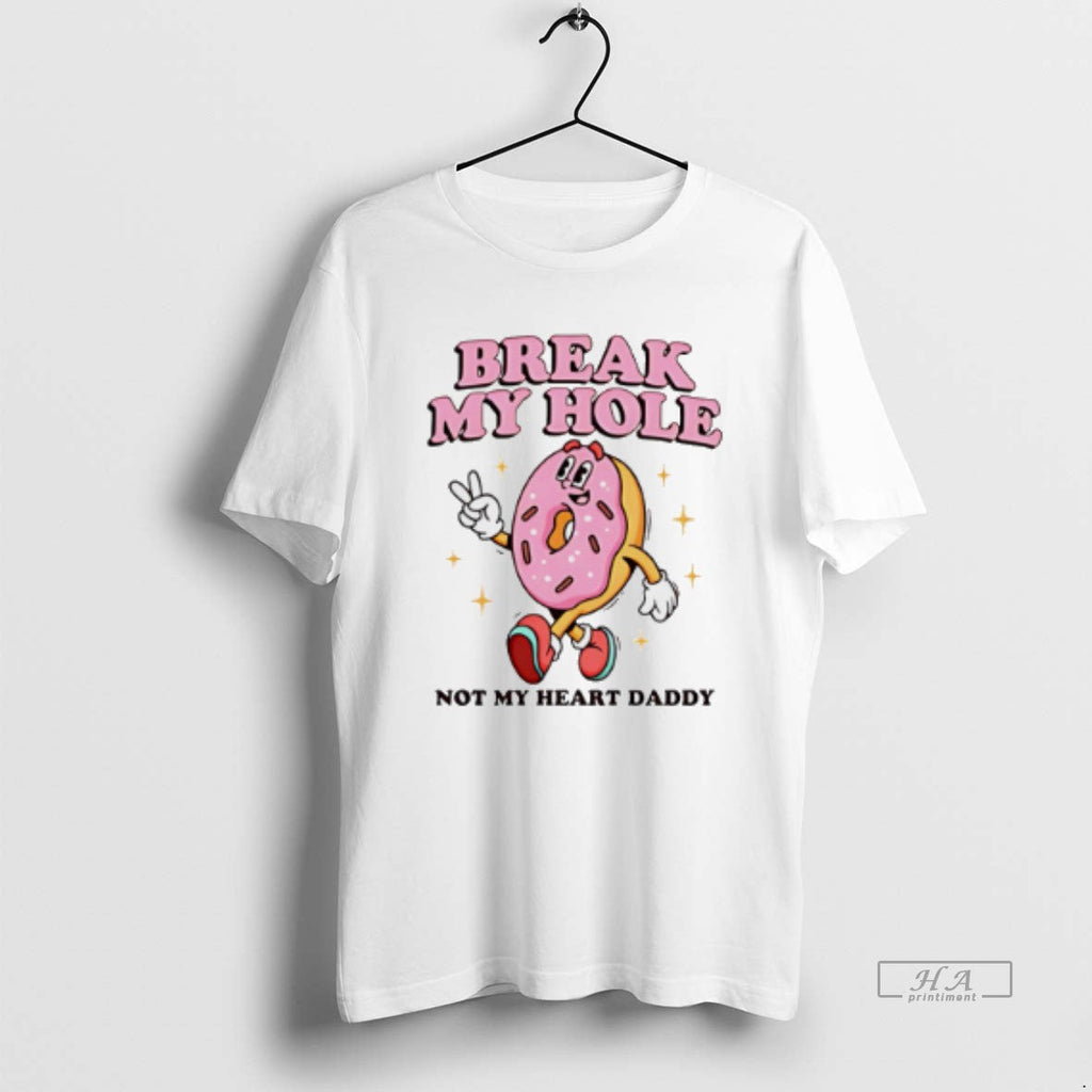 Official Break My Hole Not Heart Daddy Donuts - Adult & Kids T-Shirts, Sweatshirts & Hoodies apparel design preview 1