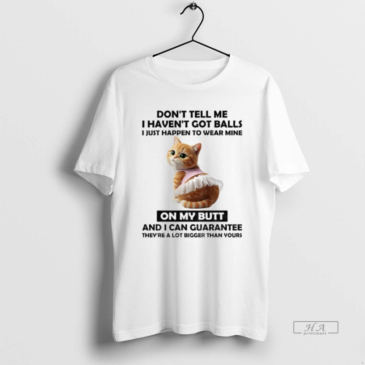 Official Cute Cat Dont Tell Me I Havent Got Balls - Adult & Kids T-Shirts, Sweatshirts & Hoodies apparel design preview 1
