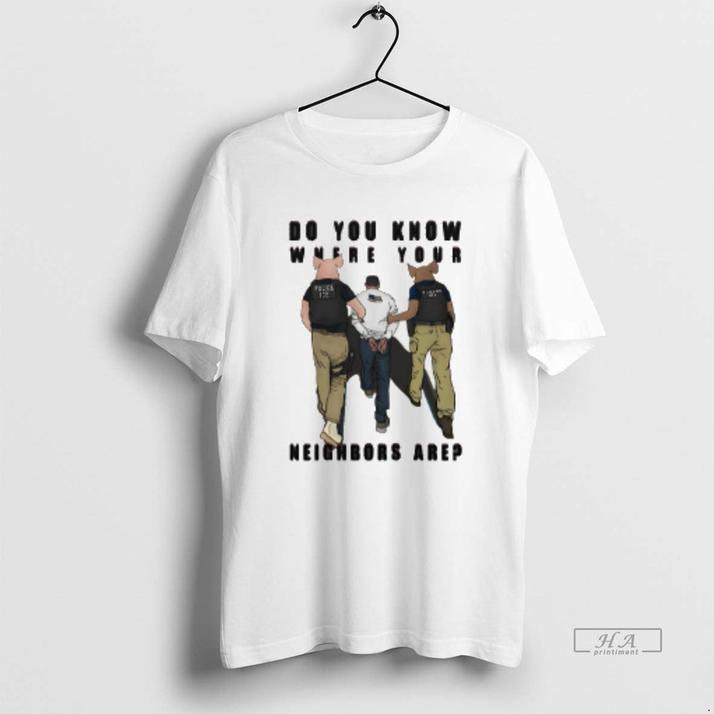 Official Do You Know Where Your Neighbors Are Police - Adult & Kids T-Shirts, Sweatshirts & Hoodies apparel design preview 1