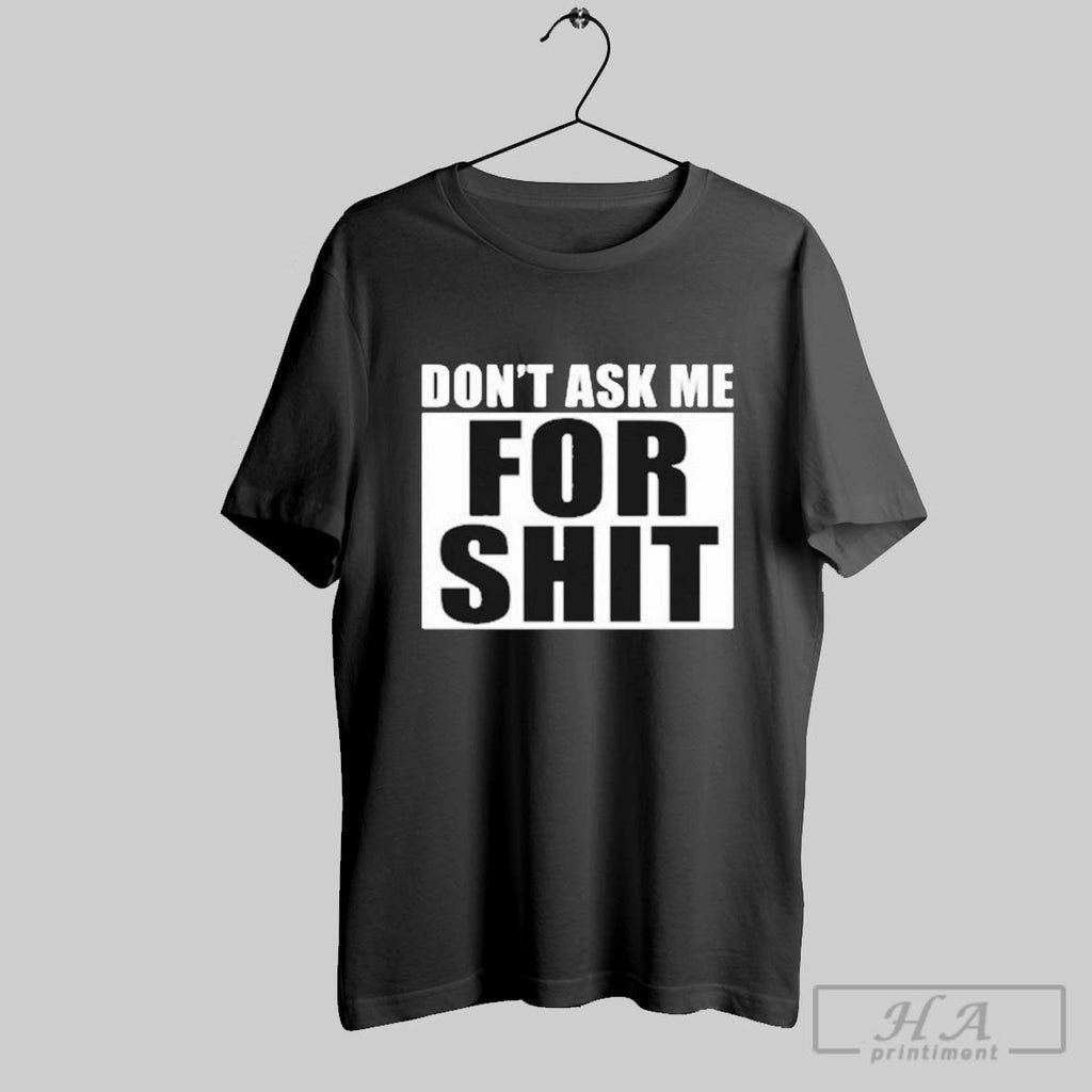 Official Dont Ask Me For Shit - Adult & Kids T-Shirts, Sweatshirts & Hoodies apparel design preview 1
