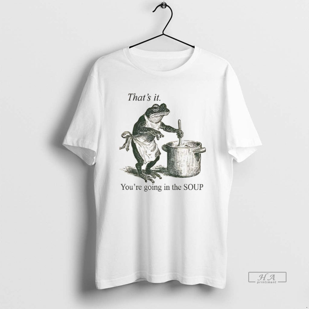 Official Funny Frog Thats Youre Going Soup - Adult & Kids T-Shirts, Sweatshirts & Hoodies apparel design preview 1