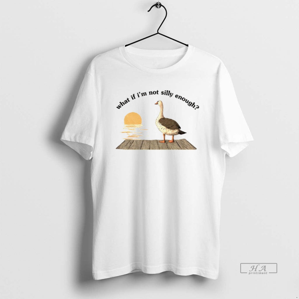 Official Funny Goose What If Im Not Silly Enough Meme - Adult & Kids T-Shirts, Sweatshirts & Hoodies apparel design preview 1