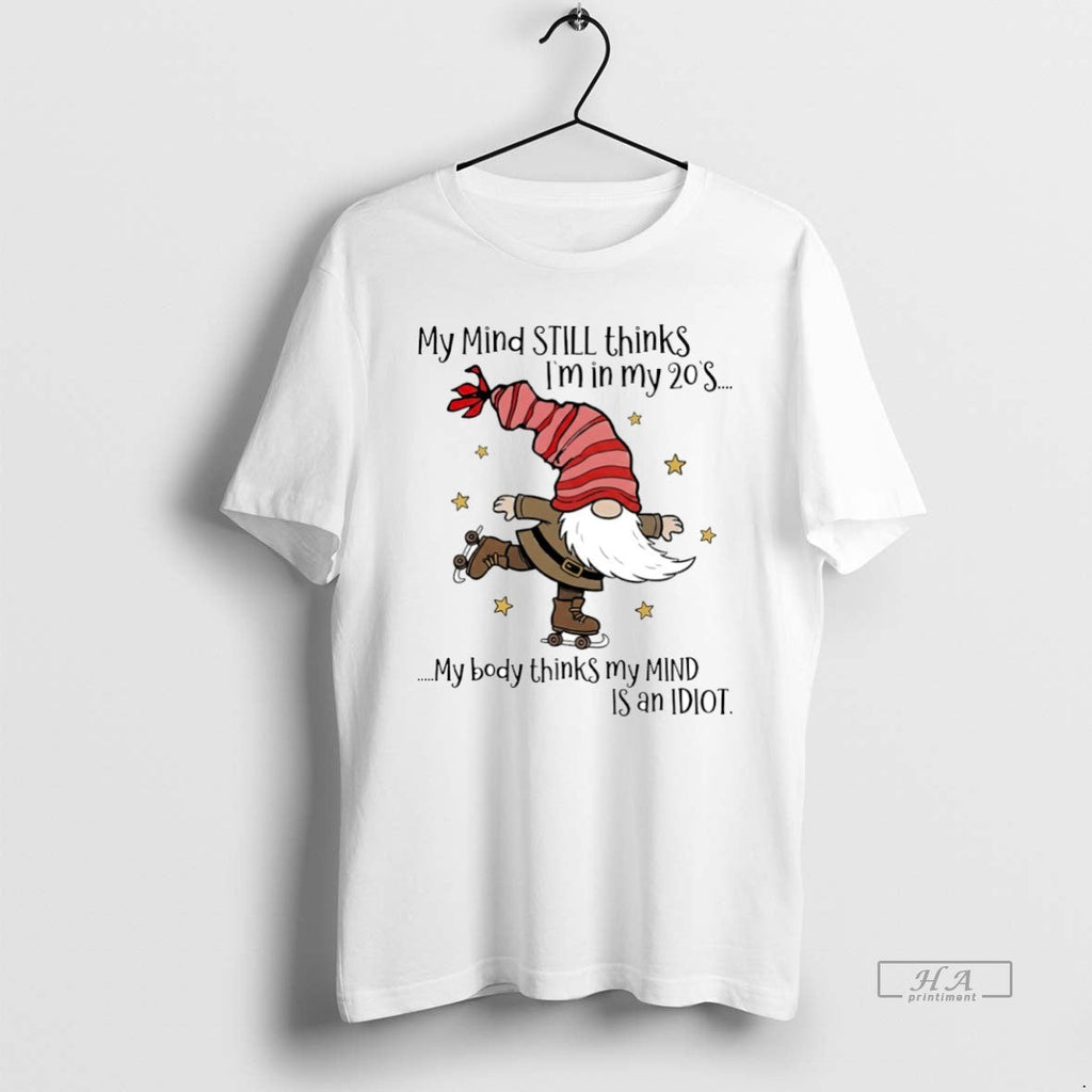 Official Gnome My Mind Still Thinks Im 20s Body - Adult & Kids T-Shirts, Sweatshirts & Hoodies apparel design preview 1