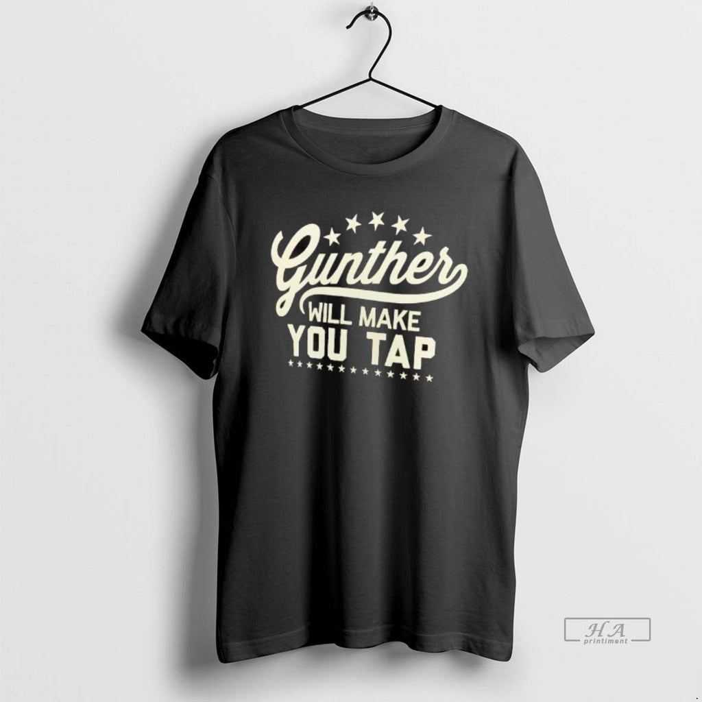 Official Gunther Will Make You Tap - Adult & Kids T-Shirts, Sweatshirts & Hoodies apparel design preview 1