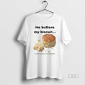 Official He Butters My Biscuit More Than Just Bedroom - Adult & Kids T-Shirts, Sweatshirts & Hoodies apparel design preview 1