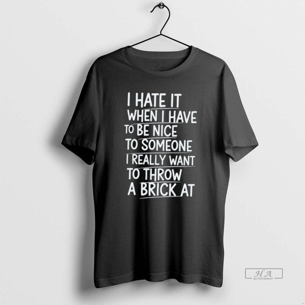 Official I Hate When Have Be Nice Someone Really Want - Adult & Kids T-Shirts, Sweatshirts & Hoodies apparel design preview 1
