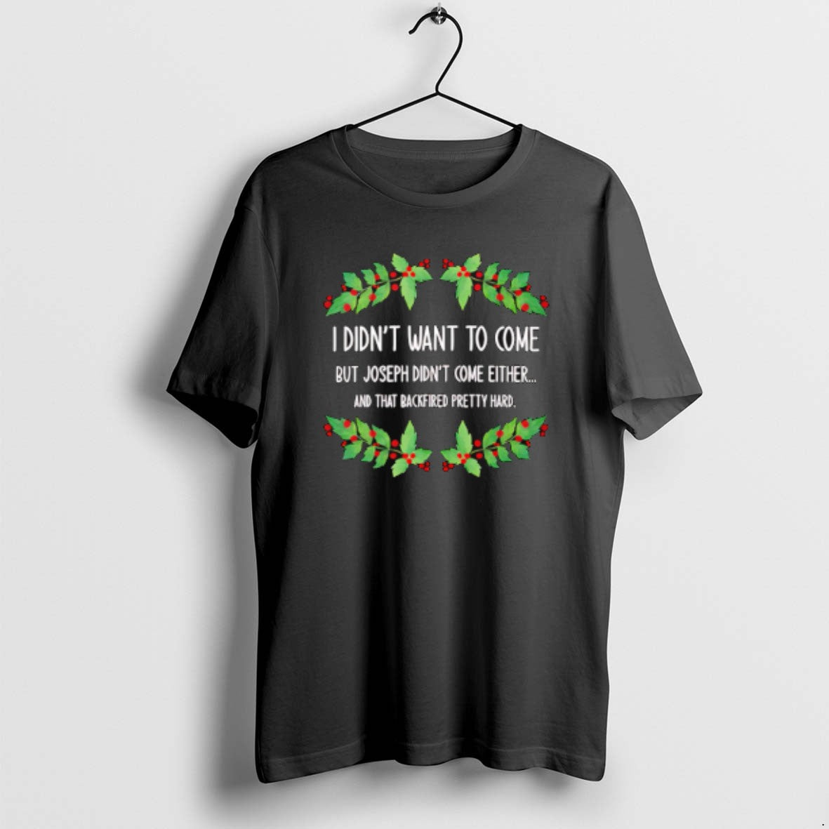 Official I Didnt Want Come But Joseph Either That - Adult & Kids T-Shirts, Sweatshirts & Hoodies apparel design preview 1