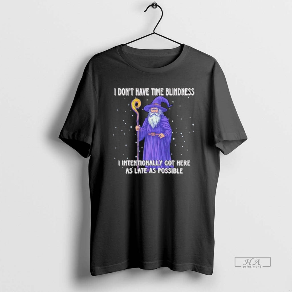 Official I Dont Have Time Blindness Intentionally Got - Adult & Kids T-Shirts, Sweatshirts & Hoodies apparel design preview 1