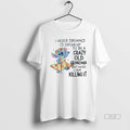 Official I Never Dreamed Id Grow Up Be Crazy Old - Adult & Kids T-Shirts, Sweatshirts & Hoodies apparel design preview 1