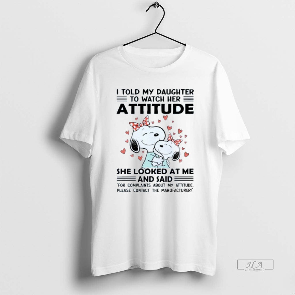 Official I Told My Daughter Watch Her Attitude She - Adult & Kids T-Shirts, Sweatshirts & Hoodies apparel design preview 1