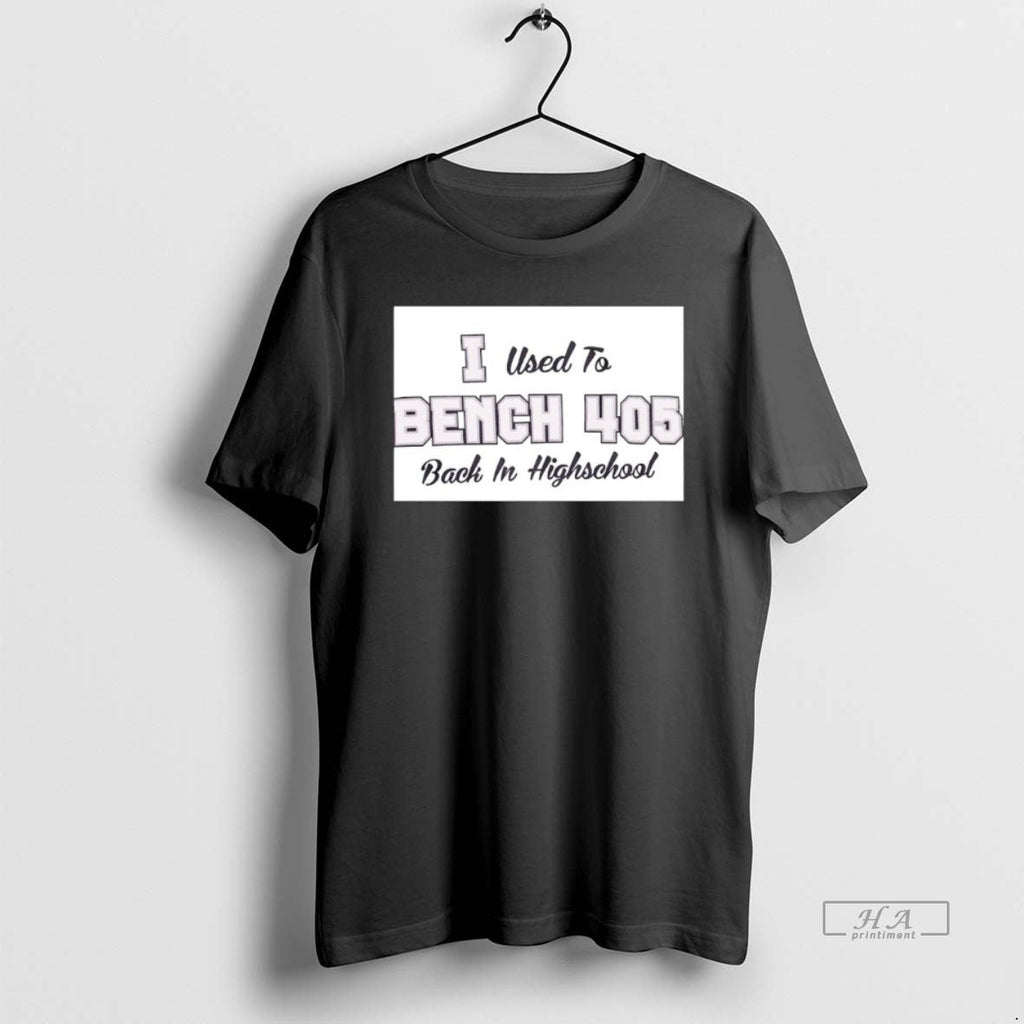 Official I Used Bench 405 Back Highschool - Adult & Kids T-Shirts, Sweatshirts & Hoodies apparel design preview 1