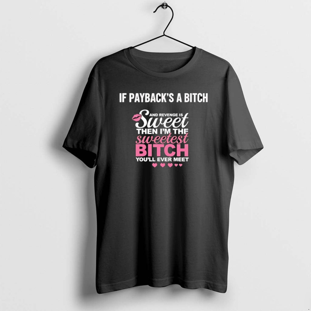 Official If Paybacks Btch Revenge Is Sweet Then Im - Adult & Kids T-Shirts, Sweatshirts & Hoodies apparel design preview 1