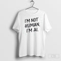 Official Im Not Human Ai - Adult & Kids T-Shirts, Sweatshirts & Hoodies apparel design preview 1