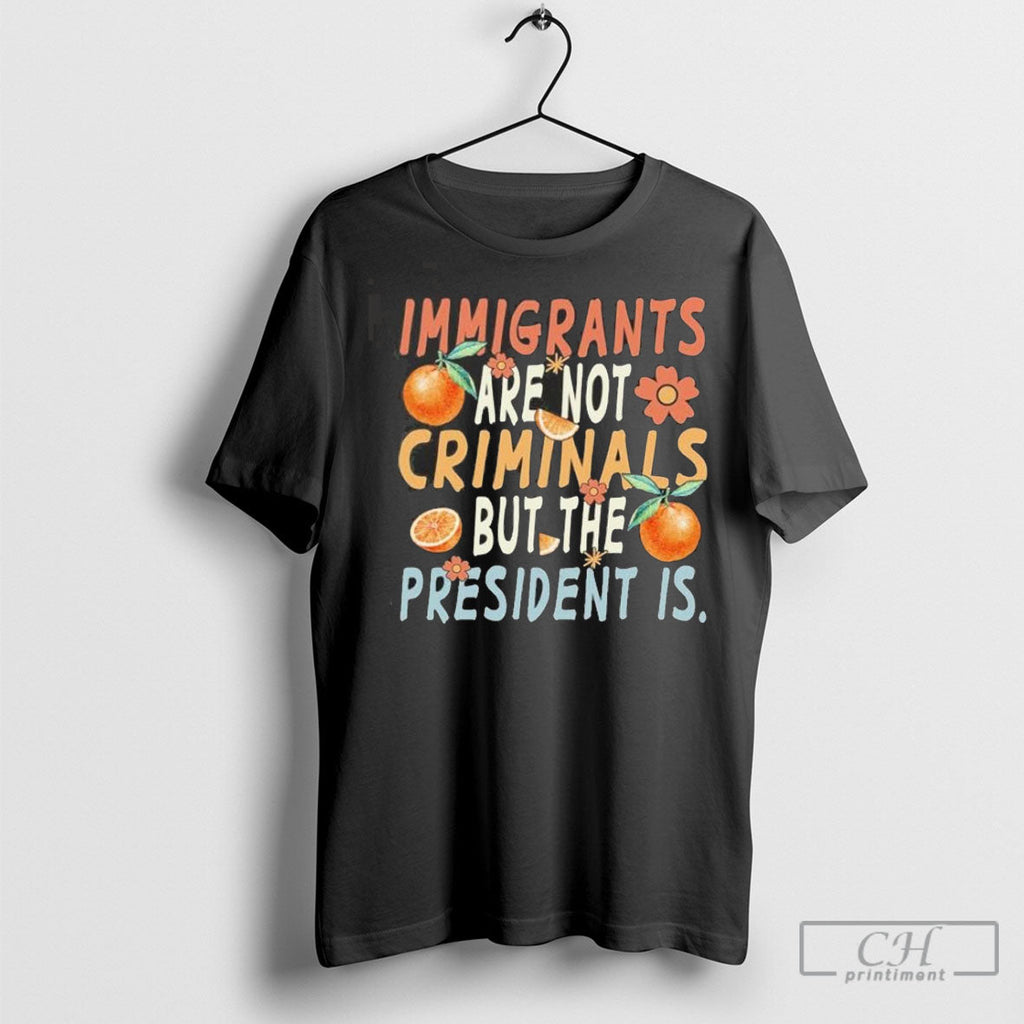 Official Immigrants Are Not Criminals But The - Adult & Kids T-Shirts, Sweatshirts & Hoodies apparel design preview 1