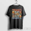 Official Immigrants Are Not Criminals But The - Adult & Kids T-Shirts, Sweatshirts & Hoodies apparel design preview 1