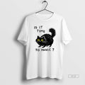 Official Is Time Panic Cat - Adult & Kids T-Shirts, Sweatshirts & Hoodies apparel design preview 1