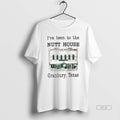 Official Ive Been To The Nutt House Granbury Texas - Adult & Kids T-Shirts, Sweatshirts & Hoodies apparel design preview 1