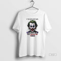Official Joker If You Were My Place Believe Me Would - Adult & Kids T-Shirts, Sweatshirts & Hoodies apparel design preview 1