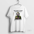 Official Joker Take Care Those Who Inspire You Become - Adult & Kids T-Shirts, Sweatshirts & Hoodies apparel design preview 1
