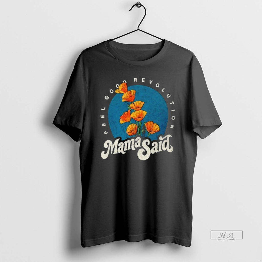 Official Mama Said Feel Good Revolution - Adult & Kids T-Shirts, Sweatshirts & Hoodies apparel design preview 1