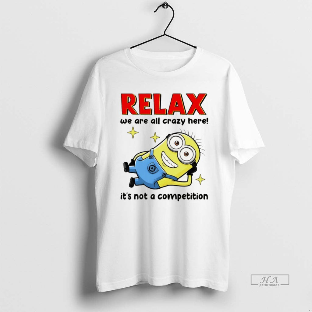 Official Minion Relax We Are All Crazy Here Its Not A - Adult & Kids T-Shirts, Sweatshirts & Hoodies apparel design preview 1