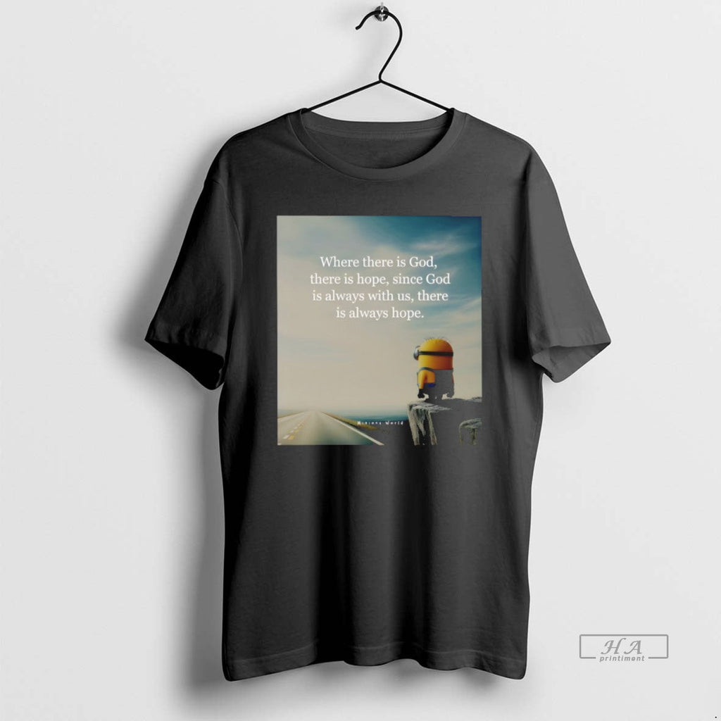 Official Minion Where There Is God Hope Since Always - Adult & Kids T-Shirts, Sweatshirts & Hoodies apparel design preview 1