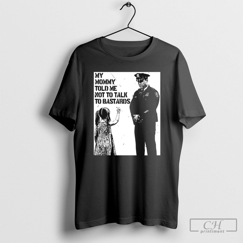 Official My Mommy Told Me Not Talk To Bastards Anti - Adult & Kids T-Shirts, Sweatshirts & Hoodies apparel design preview 1