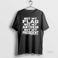 Official Not My Flag Anthem President - Adult & Kids T-Shirts, Sweatshirts & Hoodies apparel design preview 1