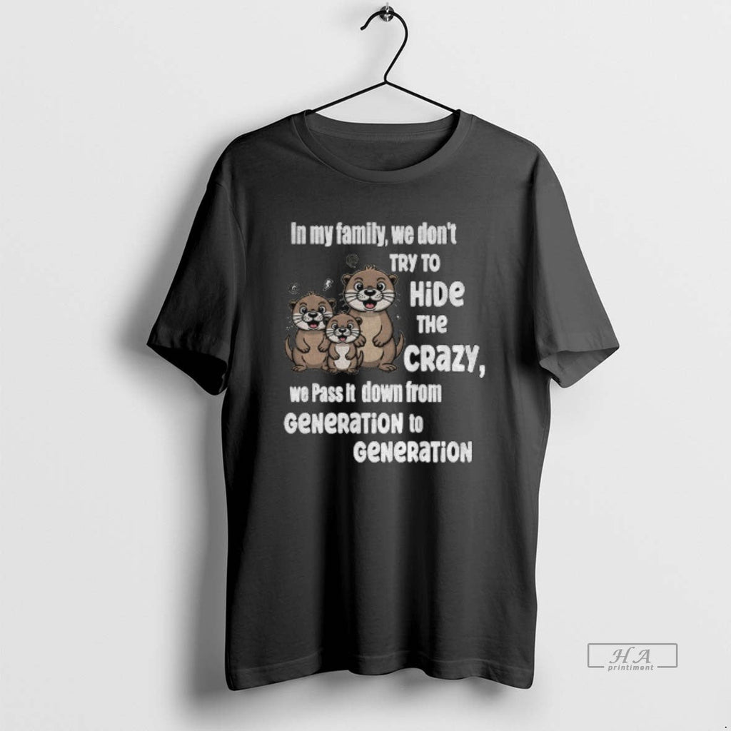 Official Otters My Family We Dont Try Hide Crazy Pass - Adult & Kids T-Shirts, Sweatshirts & Hoodies apparel design preview 1