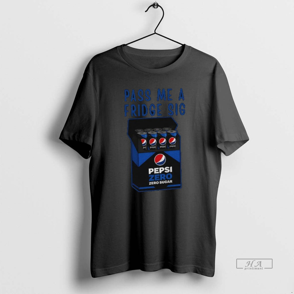Official Pepsi Zero Sugar Fridge Cig Pass Me Sig - Adult & Kids T-Shirts, Sweatshirts & Hoodies apparel design preview 1