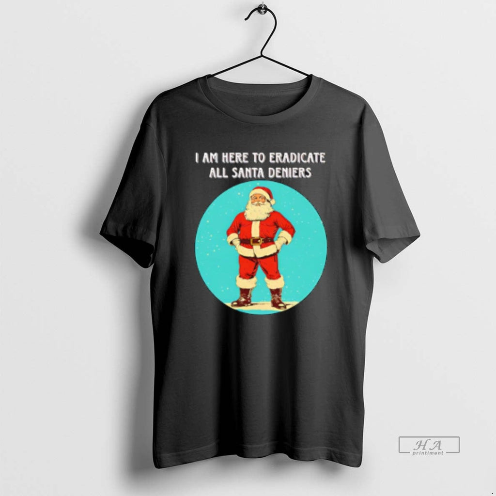 Official Santa I Am Here Eradicate All Deniers - Adult & Kids T-Shirts, Sweatshirts & Hoodies apparel design preview 1