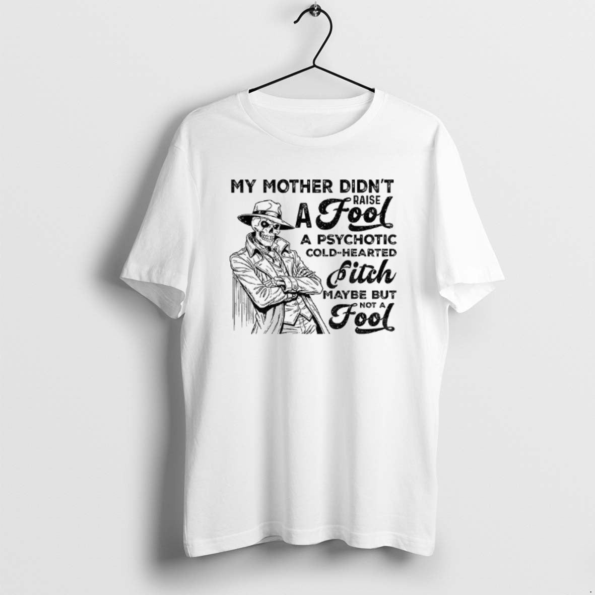 Official Skeleton My Mother Didnt Raise Fool - Adult & Kids T-Shirts, Sweatshirts & Hoodies apparel design preview 1