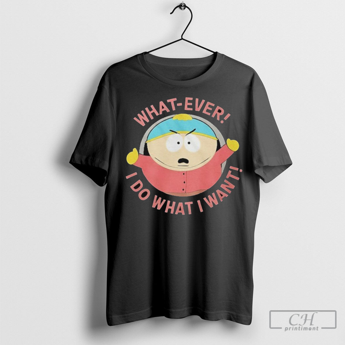 Official South Park Cartman What Ever I Do Want - Adult & Kids T-Shirts, Sweatshirts & Hoodies apparel design preview 1