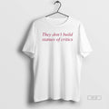 Official They Dont Build Statues Critics - Adult & Kids T-Shirts, Sweatshirts & Hoodies apparel design preview 1