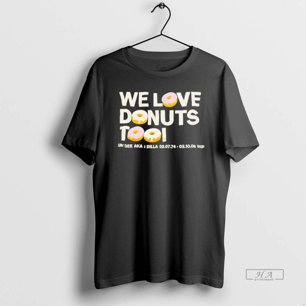 Official We Love Donuts Too Jay Dee Aka J Dilla Rip - Adult & Kids T-Shirts, Sweatshirts & Hoodies apparel design preview 1