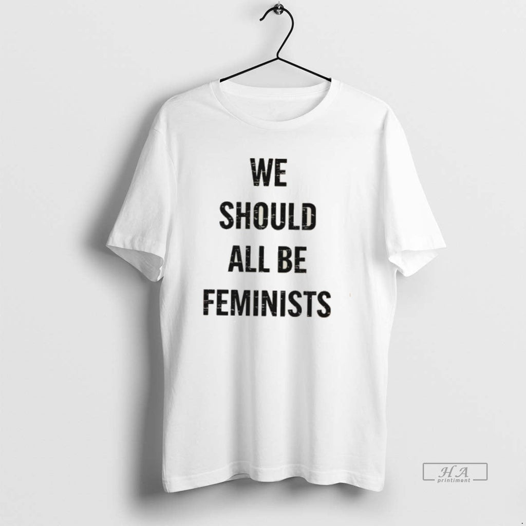 Official We Should All Be Feminists 2026 - Adult & Kids T-Shirts, Sweatshirts & Hoodies apparel design preview 1