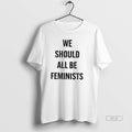 Official We Should All Be Feminists 2026 - Adult & Kids T-Shirts, Sweatshirts & Hoodies apparel design preview 1